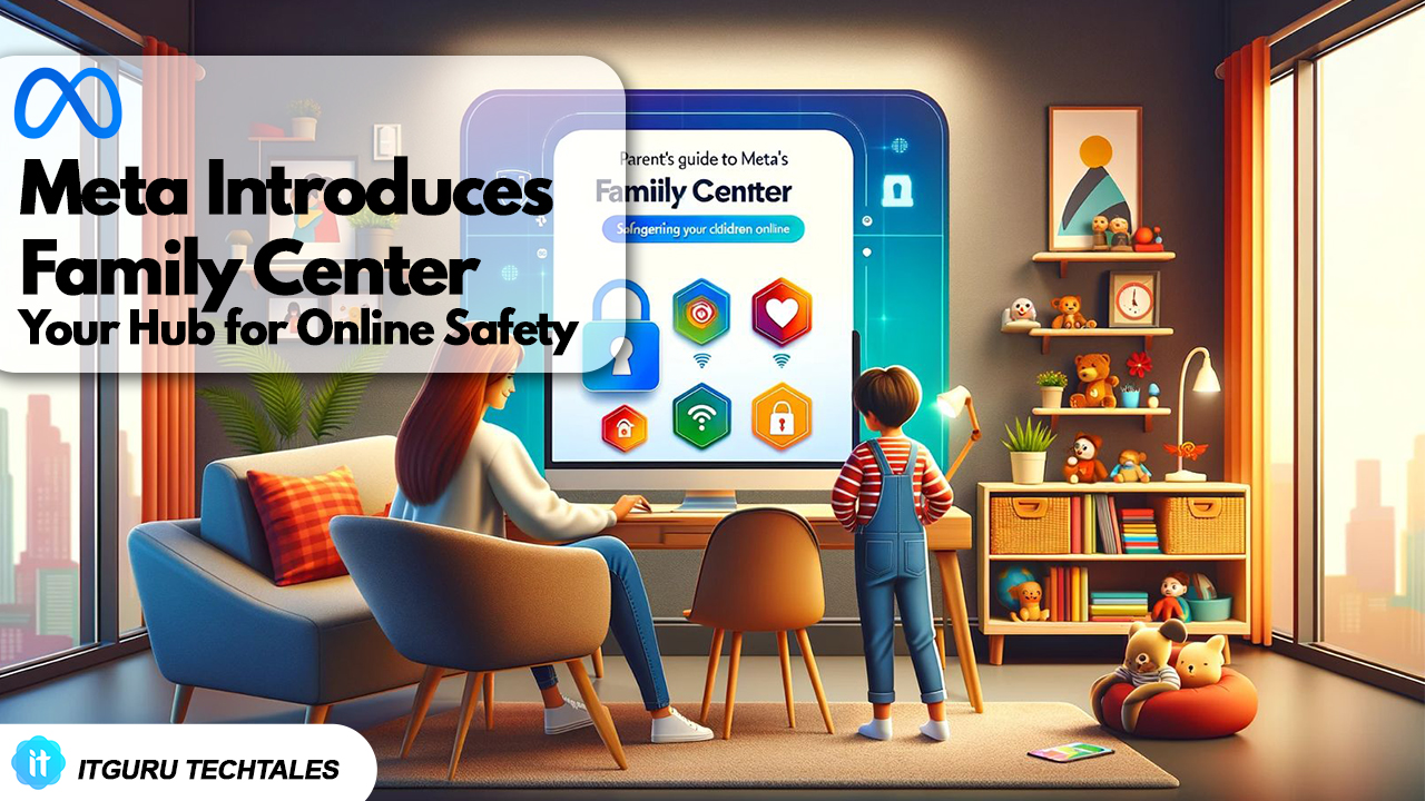 Meta Introduces Family Center, Your Hub for Online Safety
