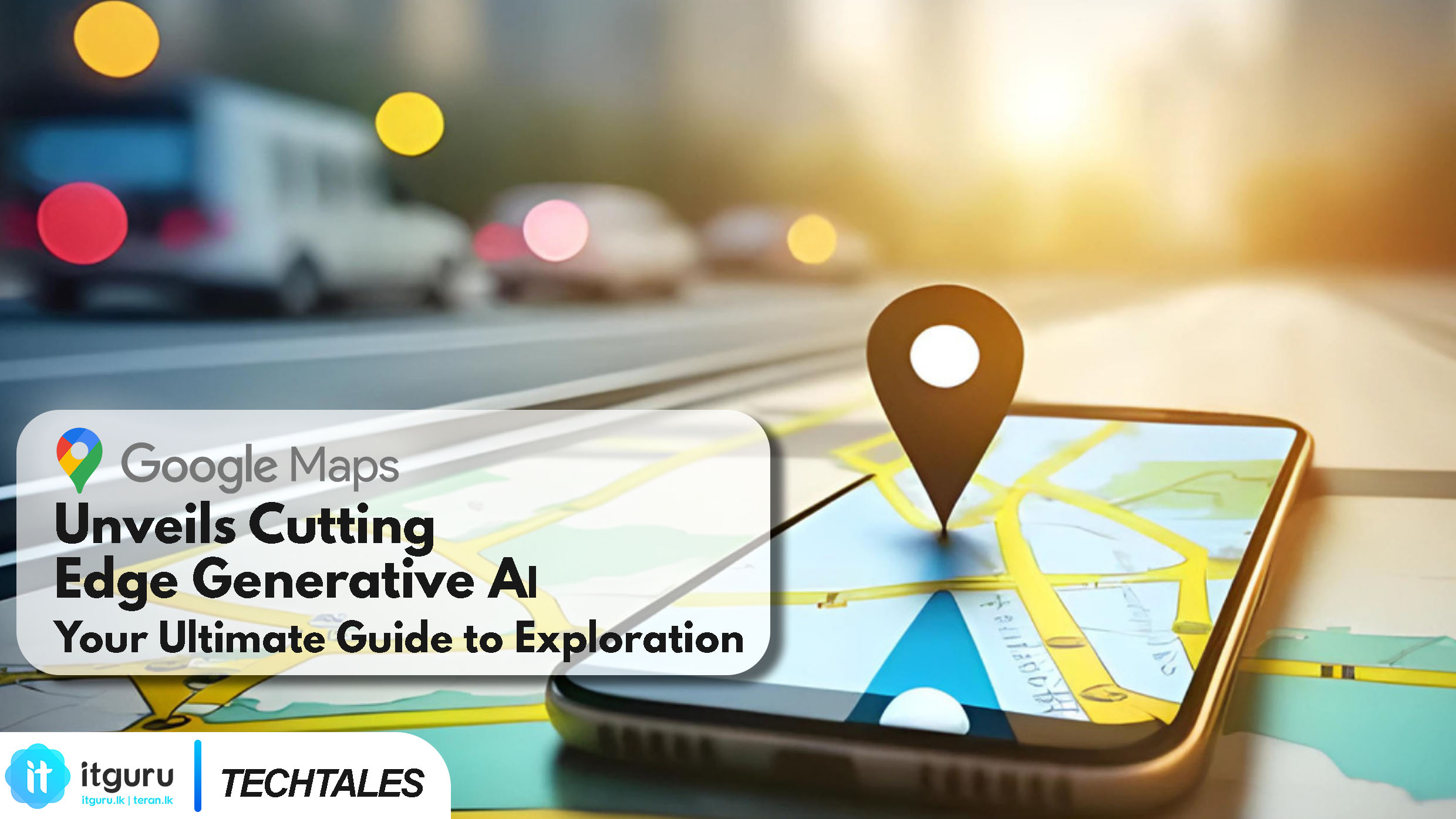 Google Maps Unveils Cutting-Edge Generative AI: Your Ultimate Guide to Exploration